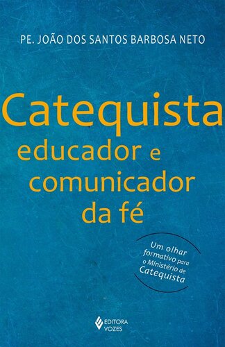 Catequista, educador e comunicador da fé: Um olhar formativo para o Ministério de Catequista
