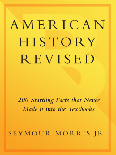 American History Revised: 200 Startling Facts That Never Made It into the Textbooks
