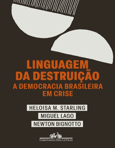 Linguagem da Destruição: a democracia brasileira em crise