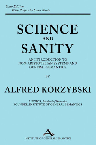 Science and Sanity: An Introduction to Non-Aristotelian Systems and General Semantics, Sixth Edition