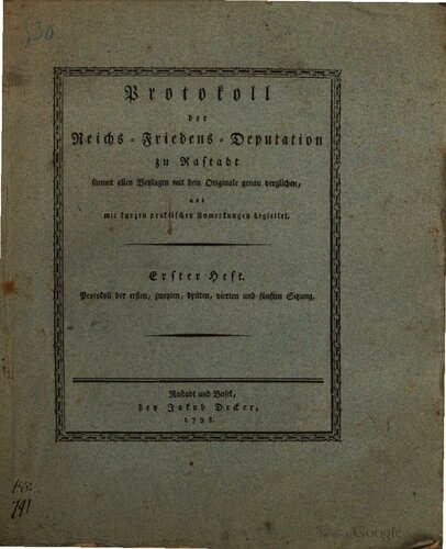 Protokoll der Reichs-Friedens-Deputation zu Rastadt sammt allen Beylagen [Beilagen] mit dem Originale genau verglichen, und mit kurzen praktischen Anmerkungen begleitet