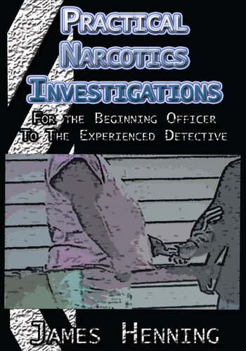 Practical Narcotics Investigations: For the Uninformed Officer To The Experienced Detective