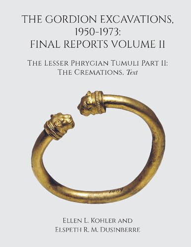 The Gordion Excavations, 1950-1973: Final Reports Volume II; The Lesser Phrygian Tumuli Part 2 The Cremations