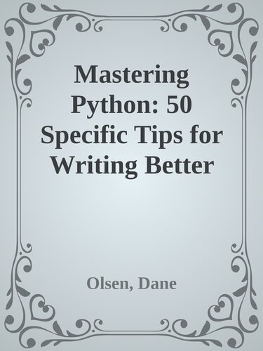 Mastering Python: 50 Specific Tips for Writing Better Code: Practical Strategies for Writing High-Quality Python Code