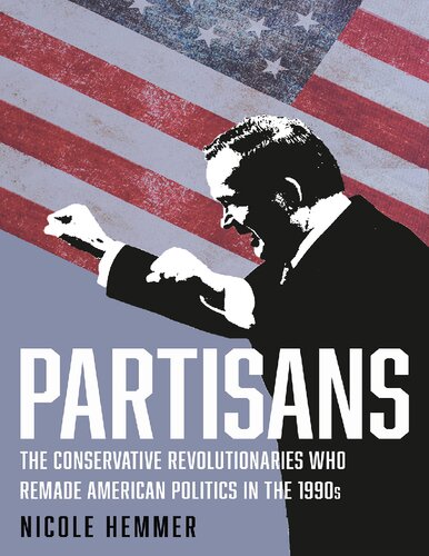 Partisans: The Conservative Revolutionaries Who Remade American Politics in the 1990s