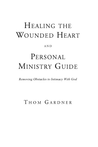 Healing the Wounded Heart: Removing Obstacles to Intimacy with God