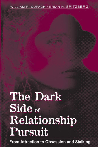 The Dark Side of Relationship Pursuit: From Attraction to Obsession and Stalking