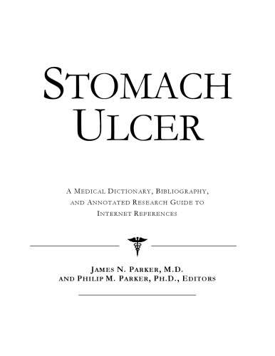 Stomach Ulcer: A Medical Dictionary, Bibliography, And Annotated Research Guide To Internet References