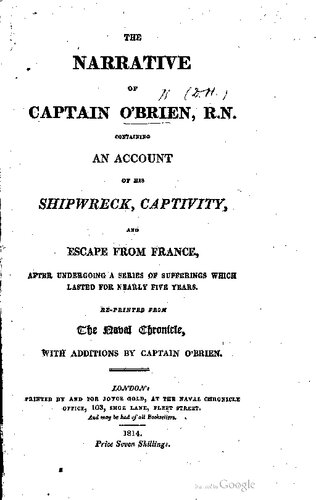 The Narrative of Captain O'Brien, R. N. Containing an Account of His Shipwreck, Captivity, and Escape from France, After Undergoing a Series of Sufferings Which Lasted for Nearly Five Years