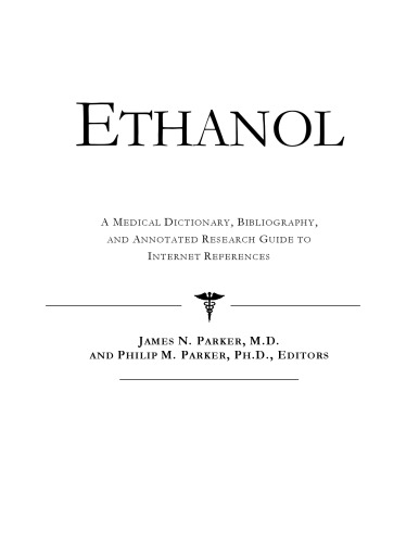 Ethanol - A Medical Dictionary, Bibliography, and Annotated Research Guide to Internet References