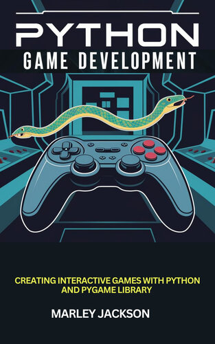 Python Game Development : Creating Interactive Games With Python And Pygame Library