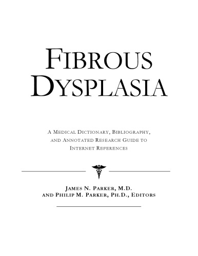 Fibrous Dysplasia - A Medical Dictionary, Bibliography, and Annotated Research Guide to Internet References