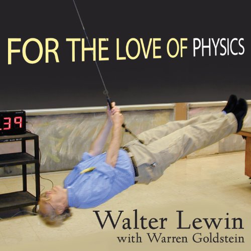 For the Love of Physics : From the End of the Rainbow to the Edge of Time - A Journey Through the Wonders of Physics