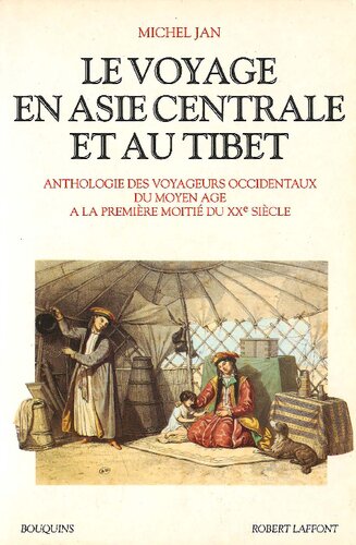 Le voyage en Asie centrale et au Tibet: Anthologie des voyageurs occidentaux du moyen âge à la première moitié du XXème siècle