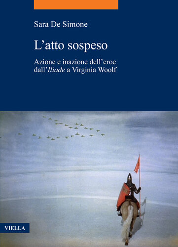 L'atto sospeso. Azione e inazione dell’eroe dall'«Iliade» a Virginia Woolf