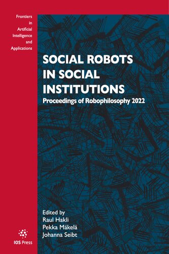 Social Robots in Social Institutions: Proceedings of Robophilosophy 2022