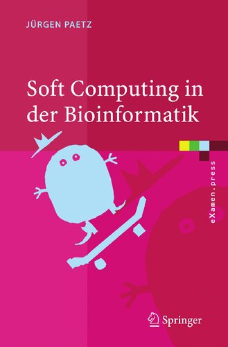 Soft Computing in der Bioinformatik: Eine grundlegende Einführung und Übersicht (eXamen.press) (German Edition)