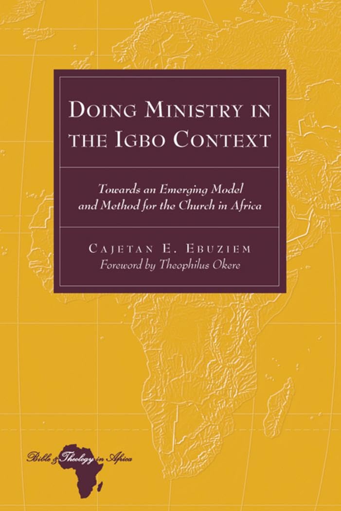 Doing Ministry in the Igbo Context: Towards an Emerging Model and Method for the Church in Africa- Foreword by Theophilus Okere