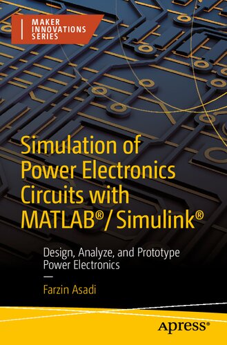 Simulation of Power Electronics Circuits with MATLAB®/Simulink®: Design, Analyze, and Prototype Power Electronics (Maker Innovations Series)