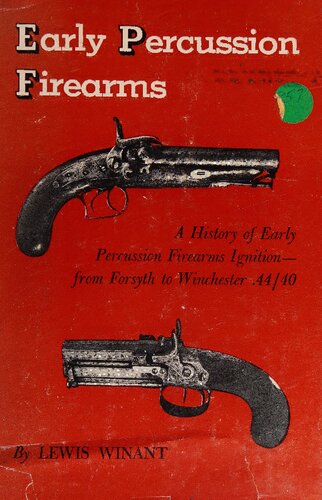 Early Percussion Firearms: A History of Early Percussion Firearms Ignition - from Forsyth to Winchester .44/40
