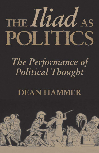 The Iliad As Politics: The Performance of Political Thought