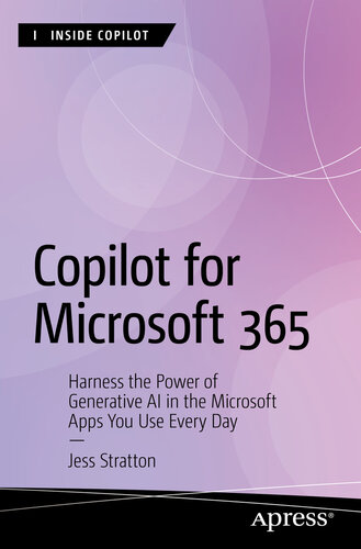 Microsoft 365 Copilot: Harness the Power of Generative AI in the Microsoft Apps You Use Every Day