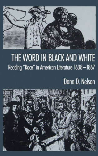 The Word in Black and White: Reading 'Race' in American Literature, 1638-1867