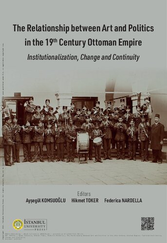 The Relationship Between Art and Politics in the 19th Century Ottoman Empire: Institutionalization, Change and Continuity
