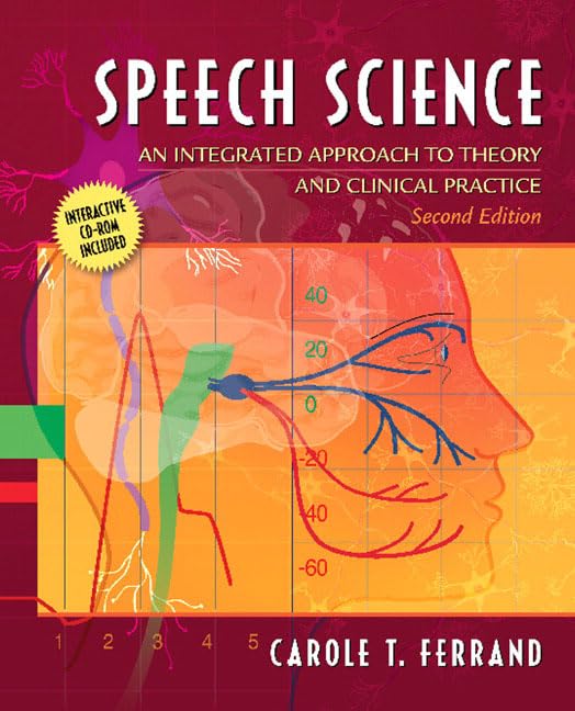 Speech Science: An Integrated Approach to Theory and Clinical Practice