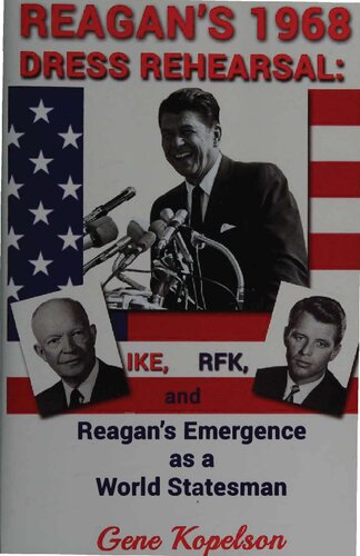 Reagan's 1968 Dress Rehearsal - IKE, RFK, and Reagan's Emergence as World Statesman