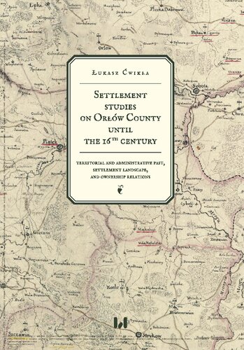 Settlement Studies on Orłów County Until the 16th Century: Territorial and Administrative Past, Settlement Landscape, and Ownership Relations