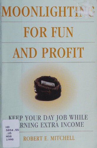 Moonlighting for Fun and Profit: Keep Your Day Job While Earning Extra Income