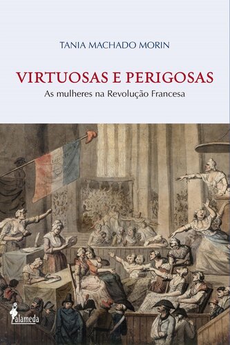 Virtuosas e perigosas: as mulheres na Revolução Francesa