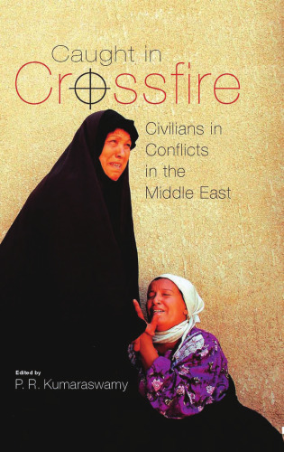 Caught in Crossfire: Civilians in Conflicts in the Middle East (Durham Middle East Monographs)