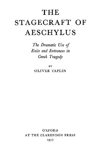 The Stagecraft of Aeschylus: The Dramatic Use of Exits and Entrances in Greek Tragedy
