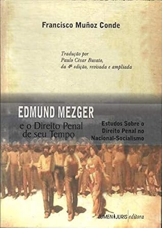 Edmund Mezger e o direto penal de seu tempo: estudos sobre o direito penal no nacional-socialismo