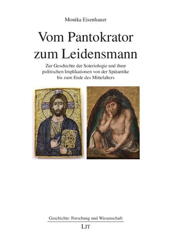 Vom Pantokrator zum Leidensmann: Zur Geschichte der Soteriologie und ihrer politischen Implikationen von der Spätantike bis zum Ende des Mittelalters