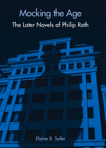 Mocking the Age: The Later Novels of Philip Roth (S U N Y Series in Modern Jewish Literature and Culture)