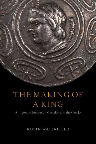 The Making of a King: Antigonus Gonatas of Macedon and the Greeks