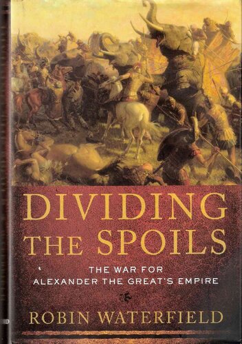 Dividing the Spoils: The War for Alexander the Great's Empire
