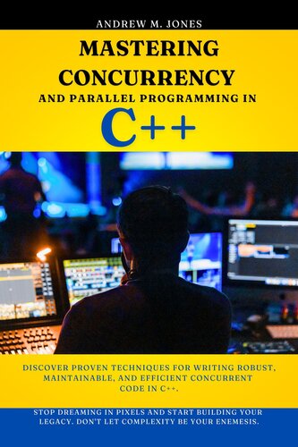 Mastering Concurrency and Parallel Programming in C++: Discover Proven Techniques for Writing Robust, Maintainable, and Efficient Concurrent Code in C++.