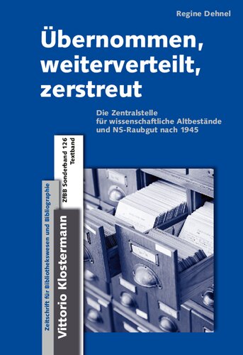 Übernommen, weiterverteilt, zerstreut: Die Zentralstelle für wissenschaftliche Altbestände und NS-Raubgut nach 1945