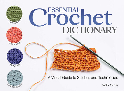 Essential Crochet Dictionary: A Visual Guide to Stitches and Techniques