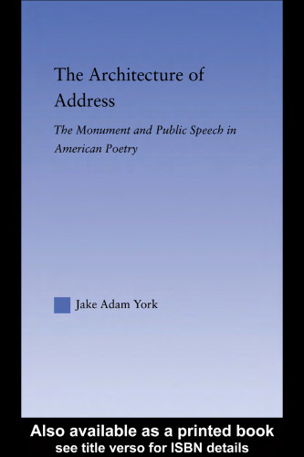 The Architecture of Address: The Monument and Public Speech in American Poetry (Literary Criticism and Cultural Theory)