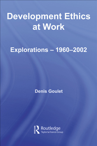 Development Ethics at Work: Explorations- 1960-2002 (Routledge Studies in Development Economics)