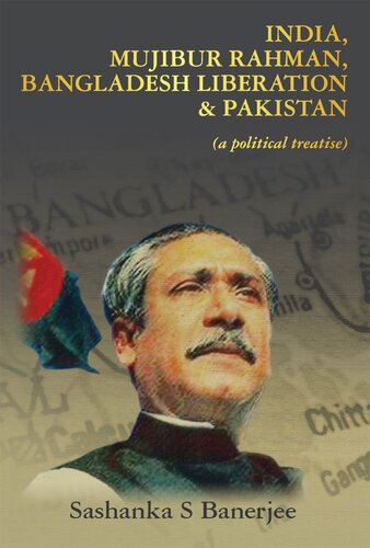 India, Mujibur Rahman, Bangladesh Liberation & Pakistan (A Political Treatise)