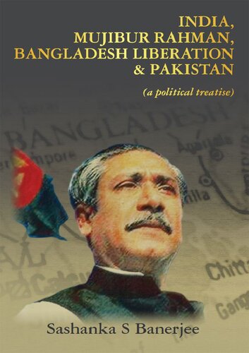 India, Mujibur Rahman, Bangladesh Liberation & Pakistan (A Political Treatise)