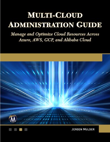 Multi-Cloud Administration Guide: Manage and Optimize Cloud Resources Across Azure, AWS, GCP, and Alibaba Cloud