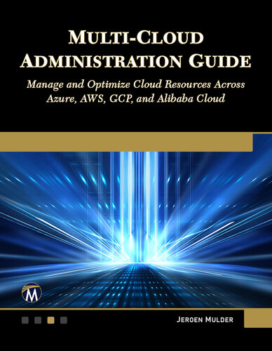 Multi-Cloud Administration Guide: Manage and Optimize Cloud Resources Across Azure, AWS, GCP, and Alibaba Cloud