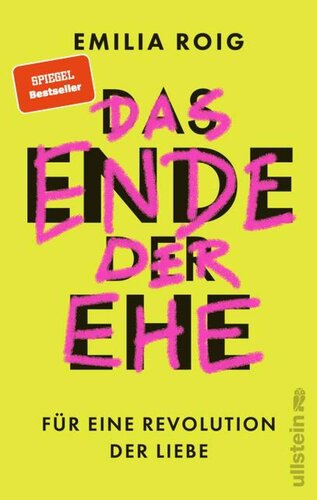 Das Ende der Ehe : Für eine Revolution der Liebe